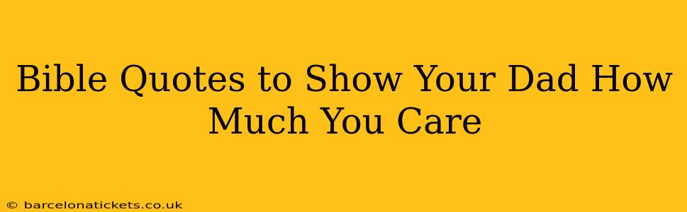 Bible Quotes to Show Your Dad How Much You Care