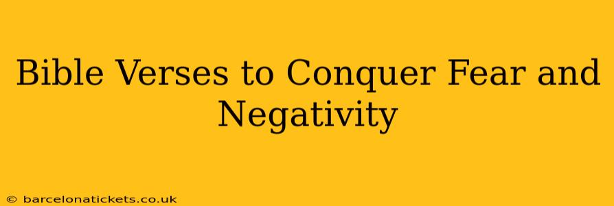 Bible Verses to Conquer Fear and Negativity