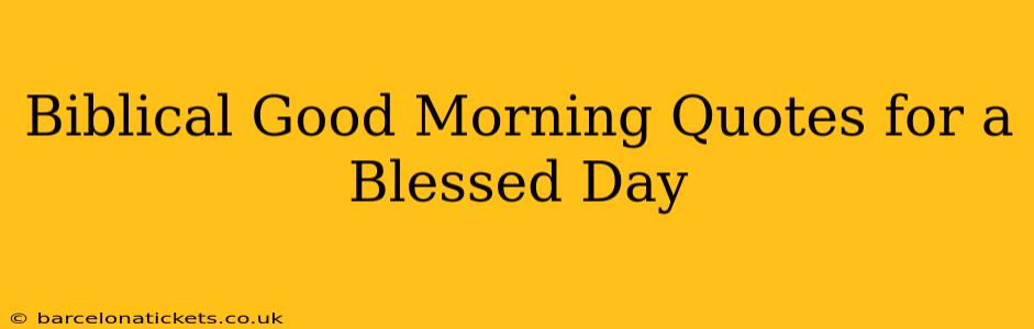 Biblical Good Morning Quotes for a Blessed Day