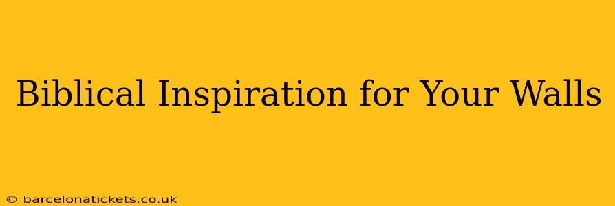 Biblical Inspiration for Your Walls