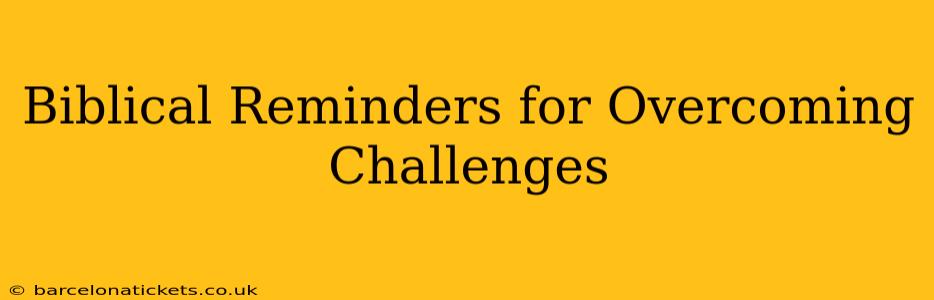 Biblical Reminders for Overcoming Challenges