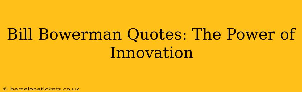 Bill Bowerman Quotes: The Power of Innovation