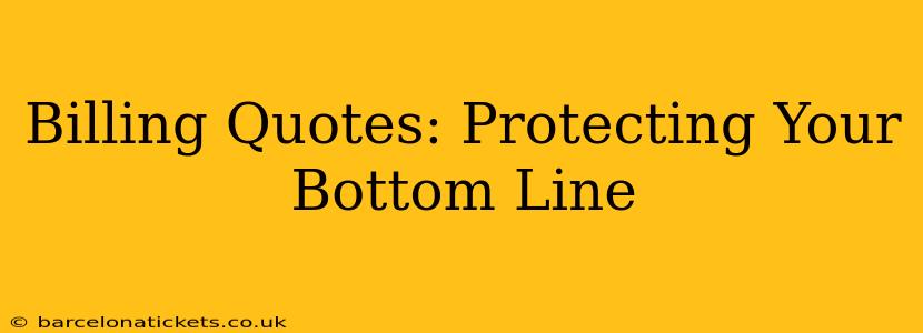 Billing Quotes: Protecting Your Bottom Line