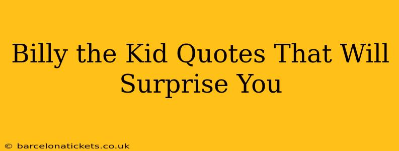 Billy the Kid Quotes That Will Surprise You