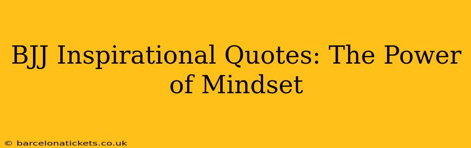 BJJ Inspirational Quotes: The Power of Mindset