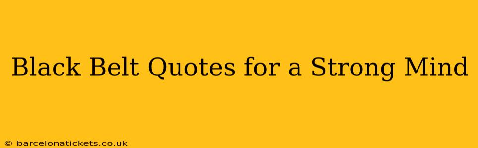 Black Belt Quotes for a Strong Mind