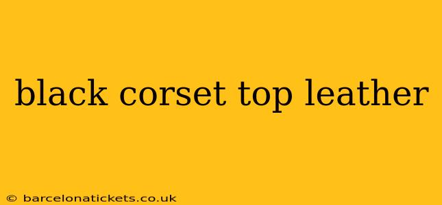 black corset top leather