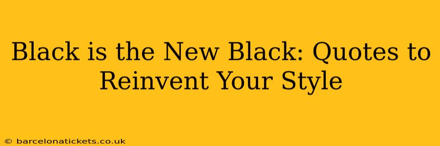 Black is the New Black: Quotes to Reinvent Your Style