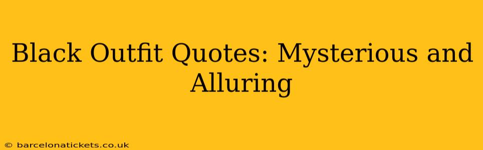 Black Outfit Quotes: Mysterious and Alluring