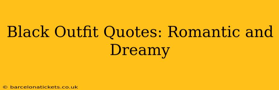Black Outfit Quotes: Romantic and Dreamy