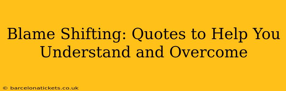Blame Shifting: Quotes to Help You Understand and Overcome