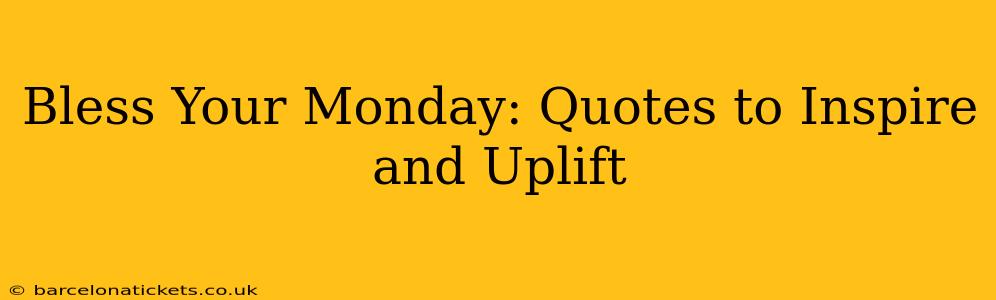 Bless Your Monday: Quotes to Inspire and Uplift