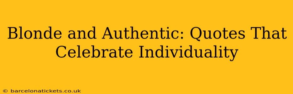 Blonde and Authentic: Quotes That Celebrate Individuality