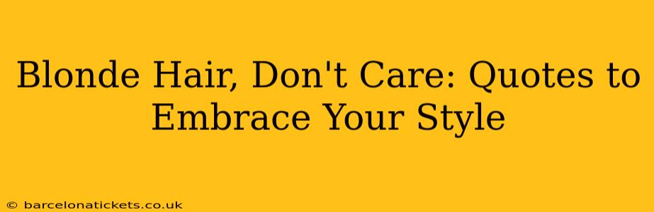 Blonde Hair, Don't Care: Quotes to Embrace Your Style