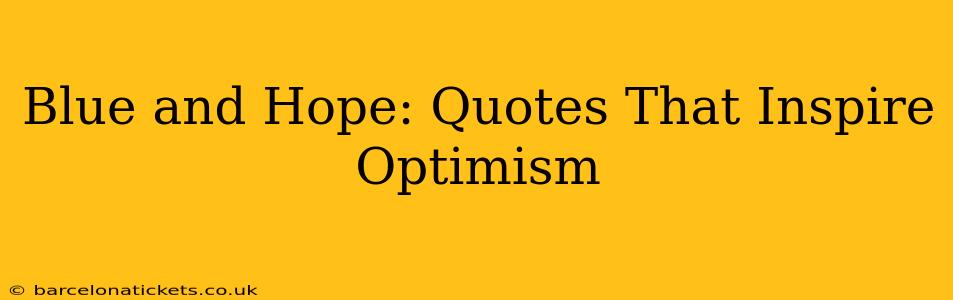 Blue and Hope: Quotes That Inspire Optimism