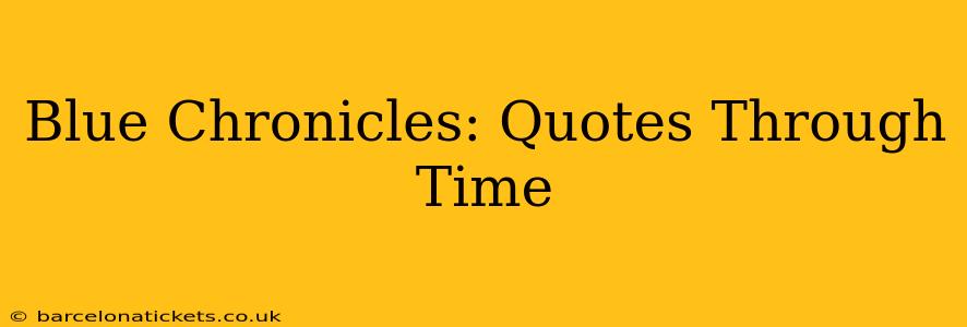 Blue Chronicles: Quotes Through Time