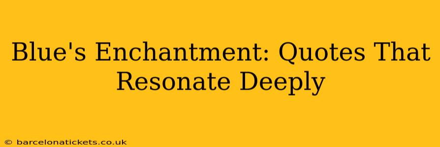 Blue's Enchantment: Quotes That Resonate Deeply