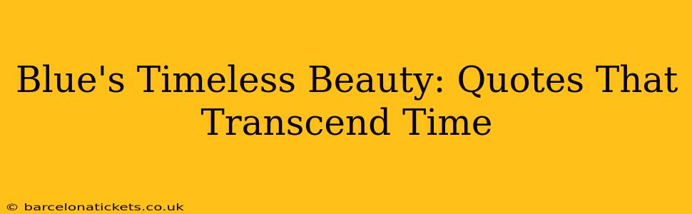 Blue's Timeless Beauty: Quotes That Transcend Time