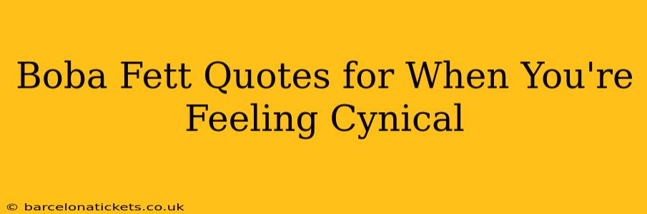 Boba Fett Quotes for When You're Feeling Cynical