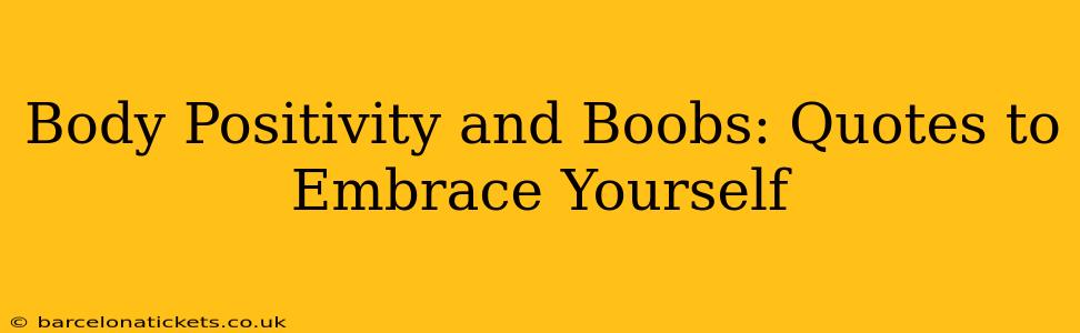 Body Positivity and Boobs: Quotes to Embrace Yourself