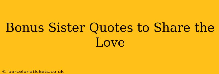 Bonus Sister Quotes to Share the Love