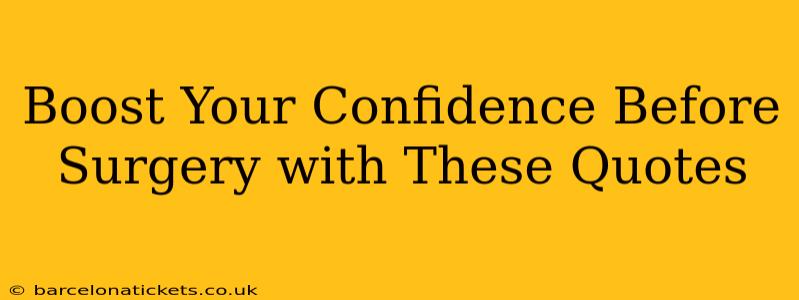 Boost Your Confidence Before Surgery with These Quotes