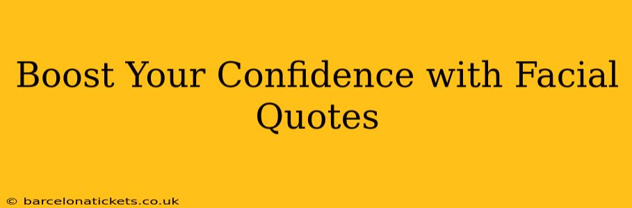 Boost Your Confidence with Facial Quotes