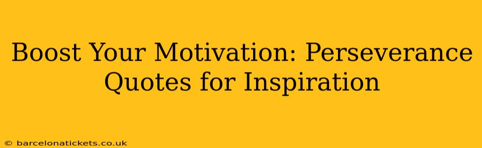 Boost Your Motivation: Perseverance Quotes for Inspiration