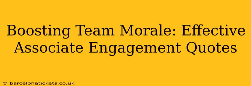Boosting Team Morale: Effective Associate Engagement Quotes