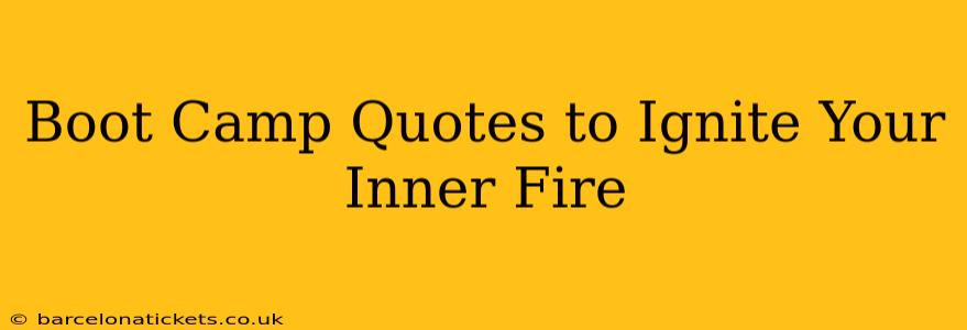 Boot Camp Quotes to Ignite Your Inner Fire