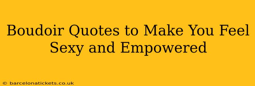 Boudoir Quotes to Make You Feel Sexy and Empowered