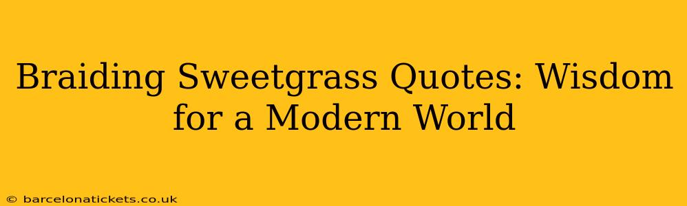 Braiding Sweetgrass Quotes: Wisdom for a Modern World