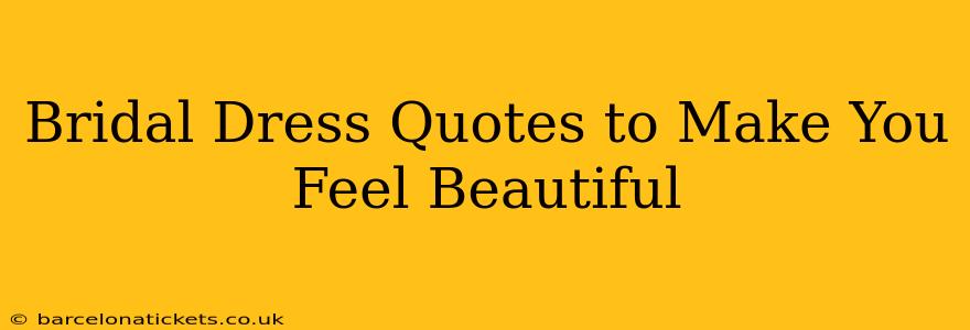 Bridal Dress Quotes to Make You Feel Beautiful