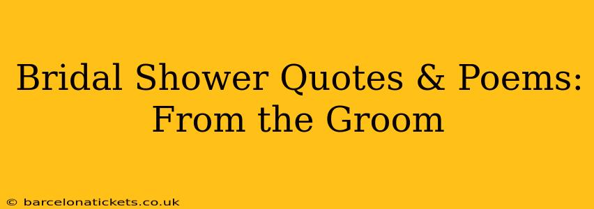 Bridal Shower Quotes & Poems:  From the Groom