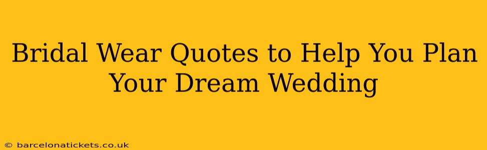 Bridal Wear Quotes to Help You Plan Your Dream Wedding