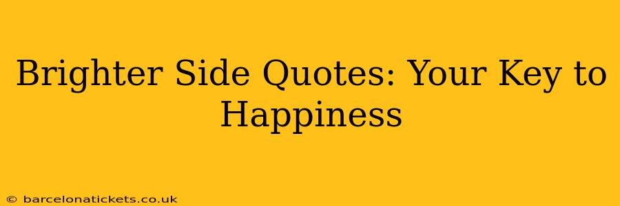 Brighter Side Quotes: Your Key to Happiness
