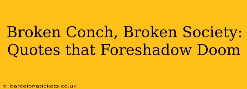 Broken Conch, Broken Society: Quotes that Foreshadow Doom