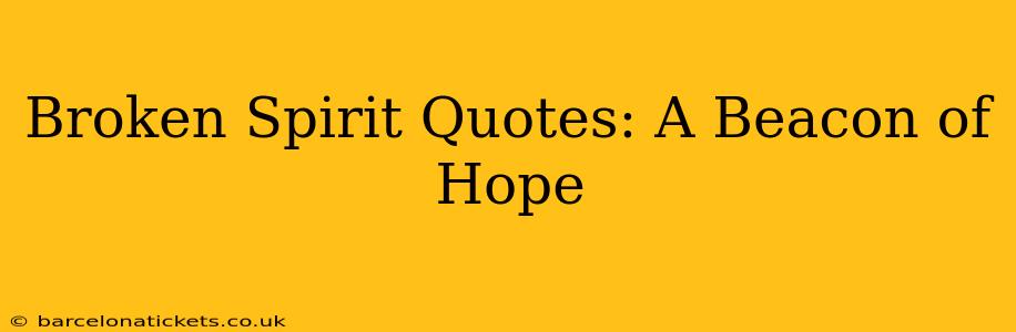 Broken Spirit Quotes: A Beacon of Hope