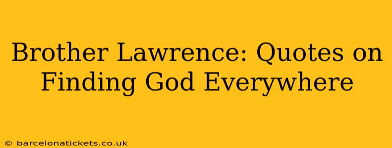 Brother Lawrence: Quotes on Finding God Everywhere