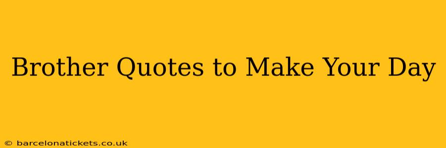 Brother Quotes to Make Your Day