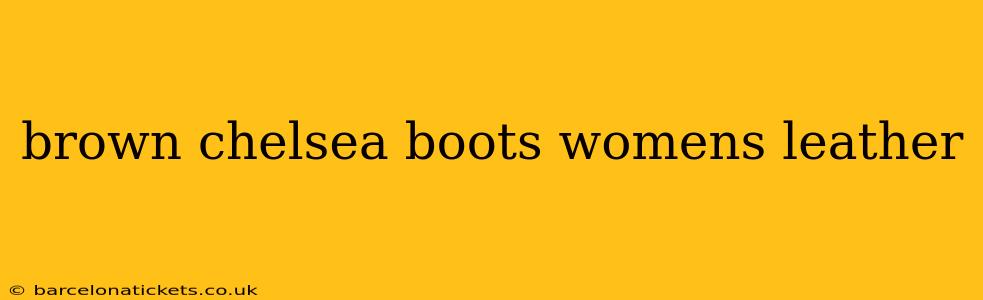 brown chelsea boots womens leather