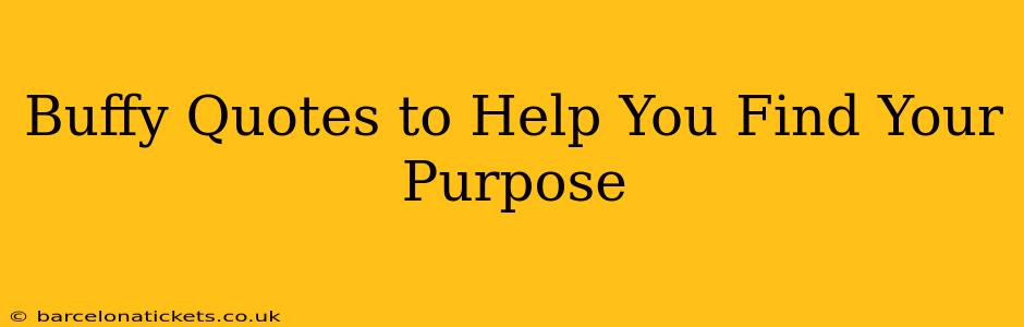 Buffy Quotes to Help You Find Your Purpose