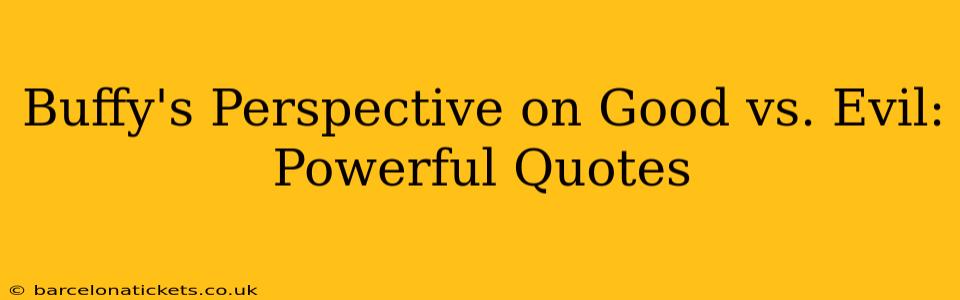 Buffy's Perspective on Good vs. Evil: Powerful Quotes