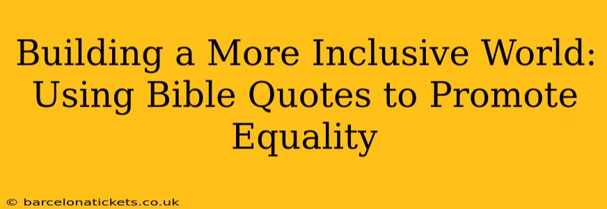 Building a More Inclusive World: Using Bible Quotes to Promote Equality