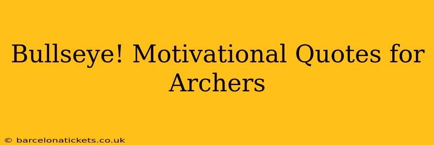 Bullseye! Motivational Quotes for Archers