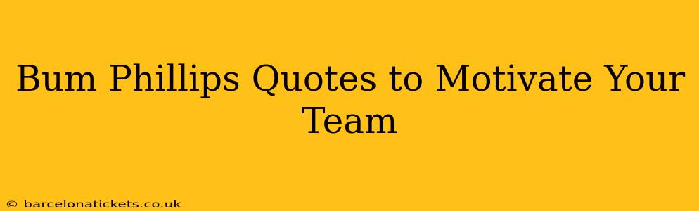 Bum Phillips Quotes to Motivate Your Team