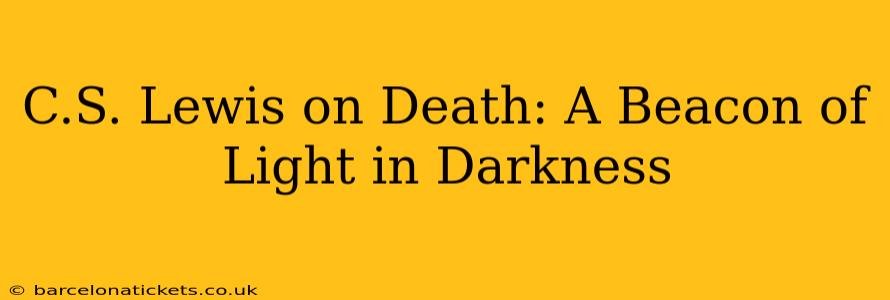 C.S. Lewis on Death: A Beacon of Light in Darkness