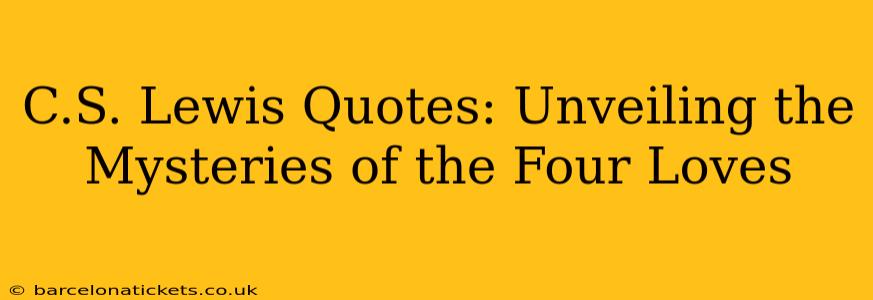 C.S. Lewis Quotes: Unveiling the Mysteries of the Four Loves