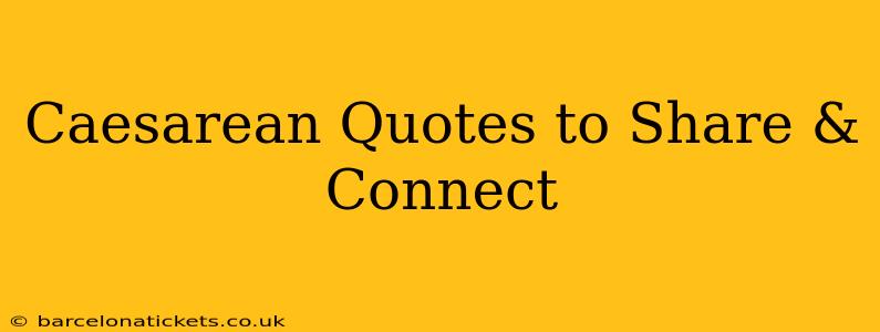 Caesarean Quotes to Share & Connect