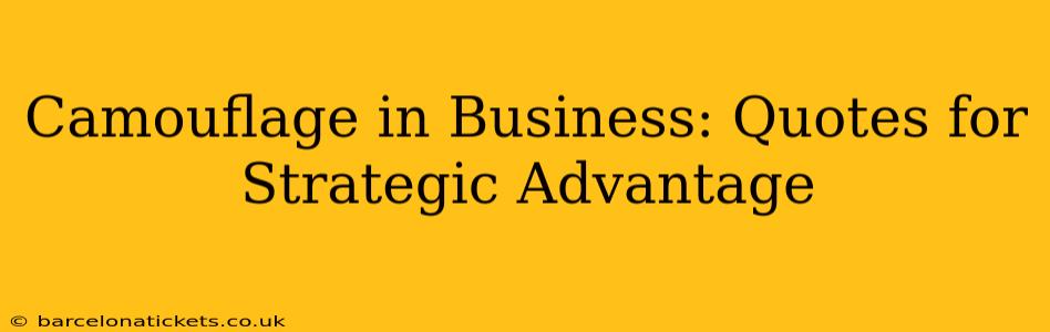 Camouflage in Business: Quotes for Strategic Advantage